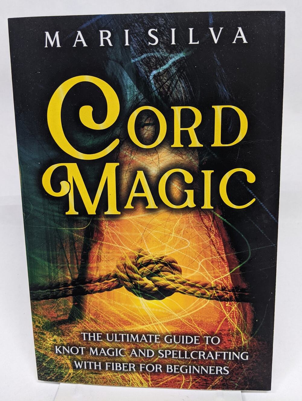 Cord Magic: The Ultimate Guide to Knot Magic and Spellcrafting for Beginners